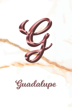 Guadalupe: Journal Diary | Personalized First Name Personal Writing | Letter G White Marble Rose Gold Pink Effect Cover | Daily Diaries for ... Taking | Write about your Life & Interests