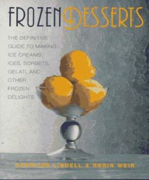 Paperback Frozen Desserts: The Definitive Guide to Making Ice Creams, Ices, Sorbets, Gelati, and Other Frozen Delights Book