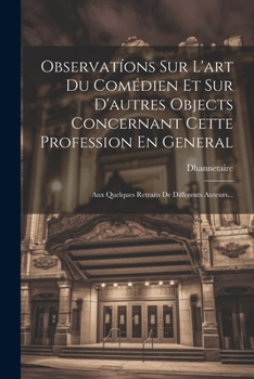 Paperback Observatíons Sur L'art Du Comédien Et Sur D'autres Objects Concernant Cette Profession En General: Aux Quelques Retraits De Differents Auteurs... [French] Book