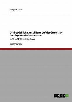 Paperback Die betriebliche Ausbildung auf der Grundlage des Expertenkulturansatzes: Eine qualitative Erhebung [German] Book