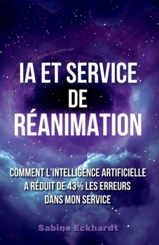 Paperback IA et Service de Réanimation: Comment l'IA a Réduit de 43% les Erreurs dans Mon Service de Réanimation [French] Book
