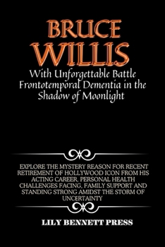 Paperback Bruce Willis Battle with Unforgettable Frontotemporal Dementia in the Shadow of Moonlight Book