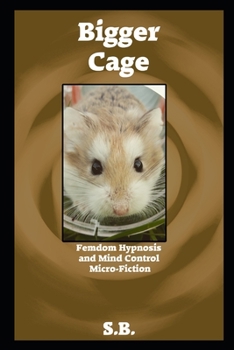Paperback Bigger Cage: Femdom Hypnosis and Mind Control Micro-Fiction Book