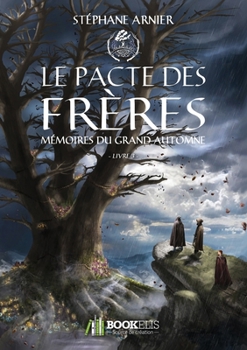 3 - Le pacte des frères: Mémoires du Grand Automne (French Edition) - Book #3 of the Mémoires du Grand Automne