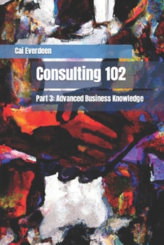 Paperback Consulting 102: Part 3: Advanced Business Knowledge Book