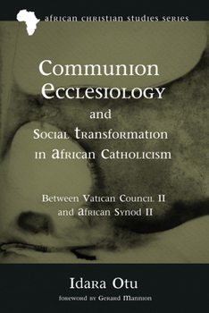 Paperback Communion Ecclesiology and Social Transformation in African Catholicism: Between Vatican Council II and African Synod II Book