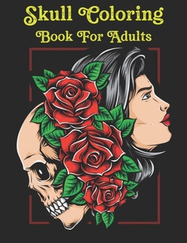 Skull Coloring Book For Adults: 47 Sugar Skulls Stress Relieving Skull Designs for Adults Relaxation