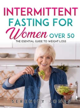 Intermittent Fasting for Women Over 50: The Esential Guide to Weight Loss