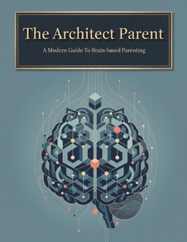 Paperback The Architect Parent: A Modern Guide To Brain-Based Parenting Book