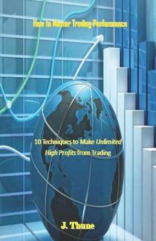 Paperback How to Master Trading Performance: 10 Techniques to Make Unlimited High Profits from Trading Book