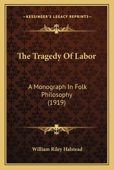 Paperback The Tragedy Of Labor: A Monograph In Folk Philosophy (1919) Book