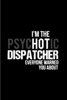 Paperback I'm the psychotic dispatcher everyone warned you about: Dispatcher Notebook journal Diary Cute funny humorous blank lined notebook Gift for student sc Book