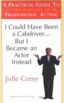 Paperback I Could Have Been a Cabdriver... but I Became an Actor Instead: A Practical Guide to the Business of Professional Acting (Career Development Series) Book