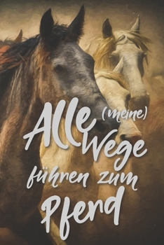 Alle meine Wege führen zum Pferd: Jahres-Kalender für das Jahr 2020 Terminplaner für Pferde Reiter Organizer (German Edition)