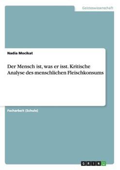 Paperback Der Mensch ist, was er isst. Kritische Analyse des menschlichen Fleischkonsums [German] Book