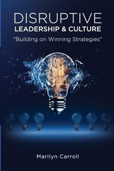 Paperback Disruptive Leadership and Culture: Building on Winning Strategies Book