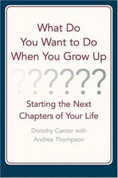 What Do You Want to Do When You Grow Up?: Starting the Next Chapter of Your Life