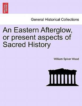 Paperback An Eastern Afterglow, or present aspects of Sacred History Book
