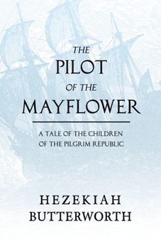 Paperback The Pilot of the Mayflower; a Tale of the Children of the Pilgrim Republic Book