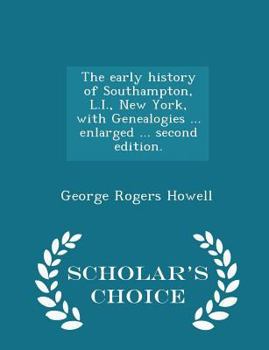 Paperback The Early History of Southampton, L.I., New York, with Genealogies ... Enlarged ... Second Edition. - Scholar's Choice Edition Book