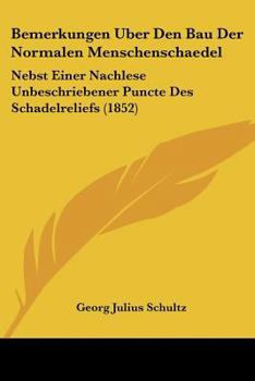 Paperback Bemerkungen Uber Den Bau Der Normalen Menschenschaedel: Nebst Einer Nachlese Unbeschriebener Puncte Des Schadelreliefs (1852) [German] Book