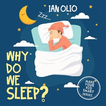 Paperback Why Do We Sleep? MAKE YOUR KID SMART SERIES: Book For Kids Ages 4-9! Book