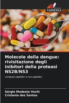 Molecole della dengue: rivisitazione degli inibitori della proteasi NS2B/NS3 (Italian Edition)