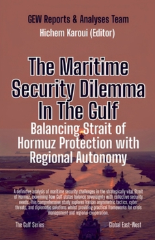 Paperback The Maritime Security Dilemma In The Gulf: Balancing Strait of Hormuz Protection with Regional Autonomy Book