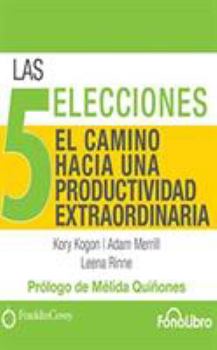 Audio CD Las 5 Elecciones, El Camino Hacia Una Productividad Extraordinaria [Spanish] Book