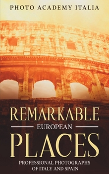 Remarkable European Places: Professional Photographs of Italy and Spain