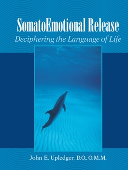 Paperback Somatoemotional Release: Deciphering the Language of Life Book