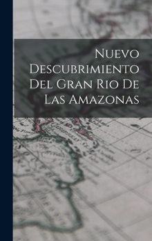Hardcover Nuevo Descubrimiento Del Gran Rio De Las Amazonas [Spanish] Book
