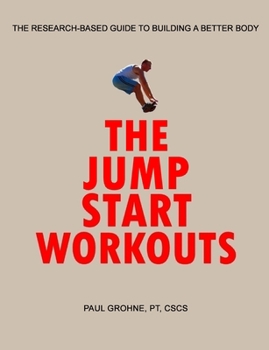 Paperback The Jump Start Workouts: The Research-Based Guide to Building a Better Body Book