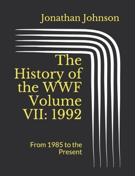 Paperback The History of the WWF Volume VII: 1992: From 1985 to the Present Book