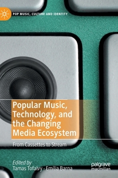 Hardcover Popular Music, Technology, and the Changing Media Ecosystem: From Cassettes to Stream Book