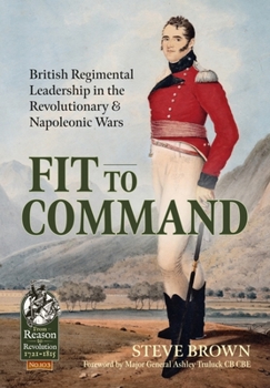 Paperback Fit to Command: British Regimental Leadership in the Revolutionary & Napoleonic Wars Book