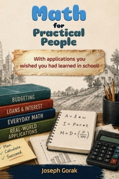 Hardcover Math for Practical People: With Applications You Wished You Had Learned in School Book