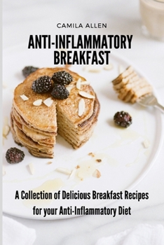 Paperback Anti-Inflammatory Breakfast: A Collection of Delicious Breakfast Recipes for your Anti-Inflammatory Diet Book