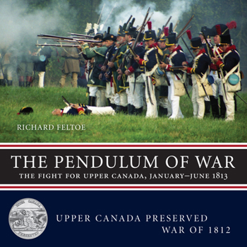 Paperback The Pendulum of War: The Fight for Upper Canada, January-June 1813 Book