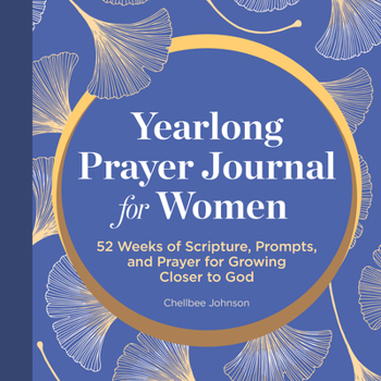 Paperback A Yearlong Prayer Journal for Women: 52 Weeks of Scripture, Prompts, and Prayer for Growing Closer to God Book