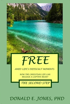 Paperback Free Amid Life's Difficult Moments How The Christian Life Can Release A Captive Heart The Second Step Book