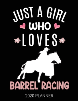 Just A Girl Who Loves Barrel Racing 2020 Planner: Barrel Racer Horse Rider Weekly Planner Includes Daily Planner & Monthly Overview | Personal Organizer With 2020 Calendar