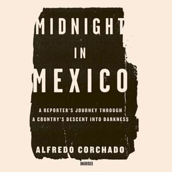 Audio CD Midnight in Mexico: A Reporter's Journey Through a Country's Descent Into Darkness Book