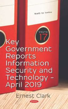 Hardcover Key Government Reports April 2019: Information Security and Technology (Month in Review) Book