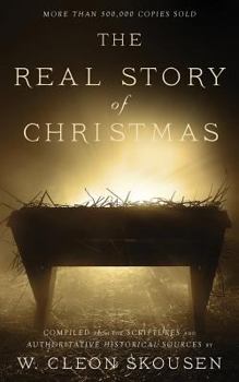 Paperback The Real Story of Christmas: Compiled from the Scriptures and Authoritative Historical Sources Book