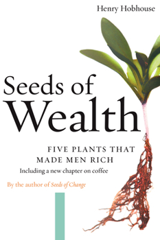 Hardcover Seeds of Wealth: Four Plants That Made Men Rich Book