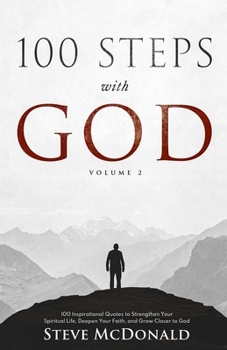 Paperback 100 Steps With God, Volume 2: 100 Inspirational Quotes to Strengthen Your Spiritual Life, Deepen Your Faith, and Grow Closer to God Book