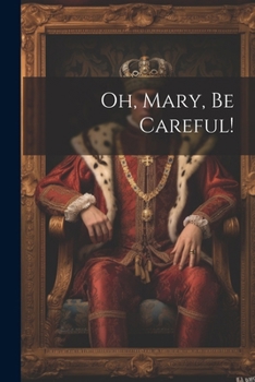 Paperback Oh, Mary, Be Careful! Book