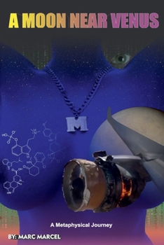 A Moon Near Venus: A Metaphysical Journey and the Healing Power of Psychedelics, 5-MEO-DMT, and Psilocybin Therapy (Journeyman)