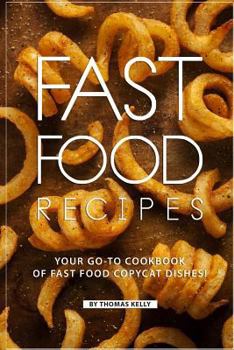 Paperback Fast Food Recipes: Your Go-to Cookbook of Fast Food Copycat Dishes! Book